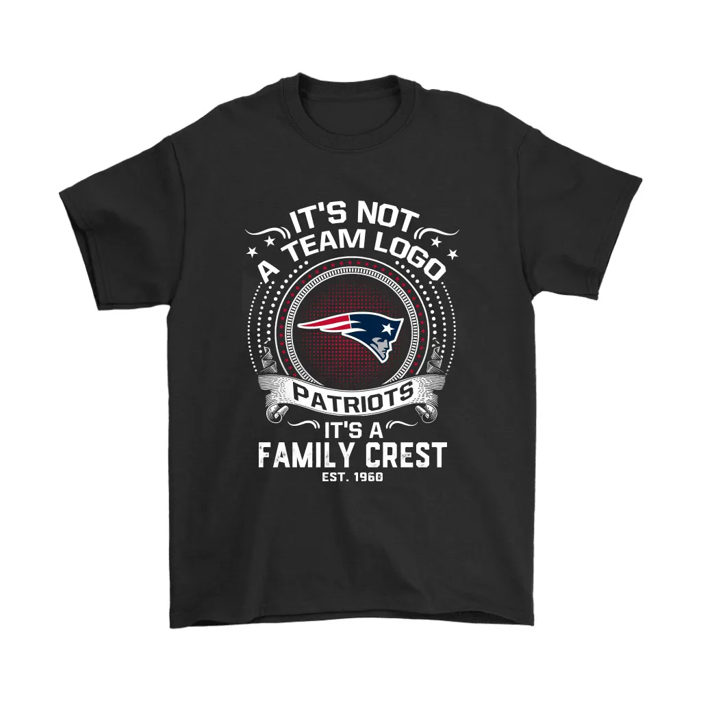 Its Not A Team Logo Its A Family Crest New England Patriots Men Women T-shirt, Hoodie, Sweatshirt