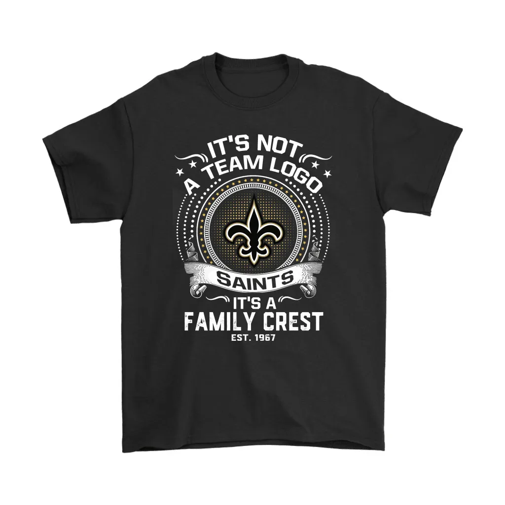 Its Not A Team Logo Its A Family Crest New Orleans Saints Men Women T-shirt, Hoodie, Sweatshirt