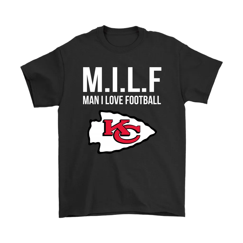 Kansas City Chiefs Milf Man I Love Football Funny Men Women T-shirt, Hoodie, Sweatshirt