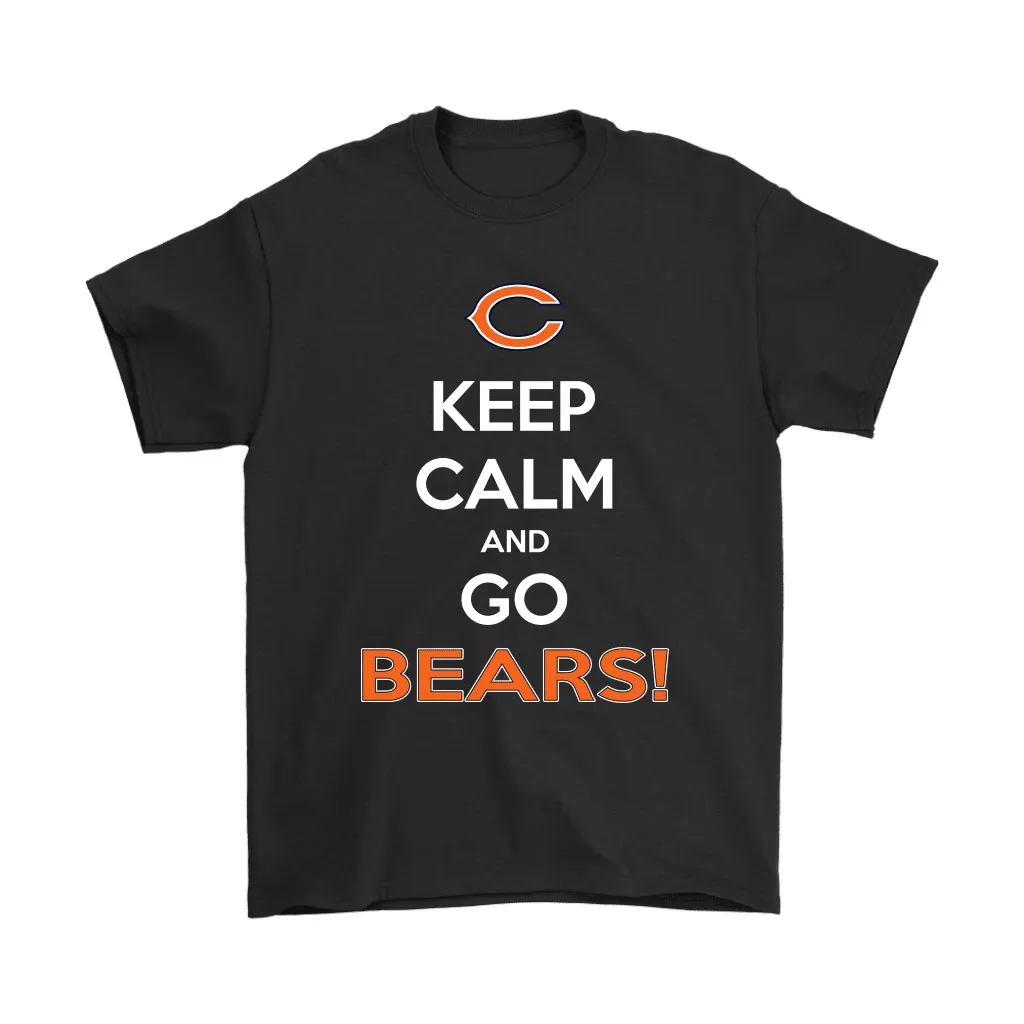 Keep Calm And Go Chicago Bears Nfl Men Women T-shirt, Hoodie, Sweatshirt