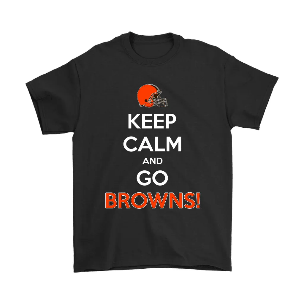 Keep Calm And Go Cleveland Browns Nfl Men Women T-shirt, Hoodie, Sweatshirt