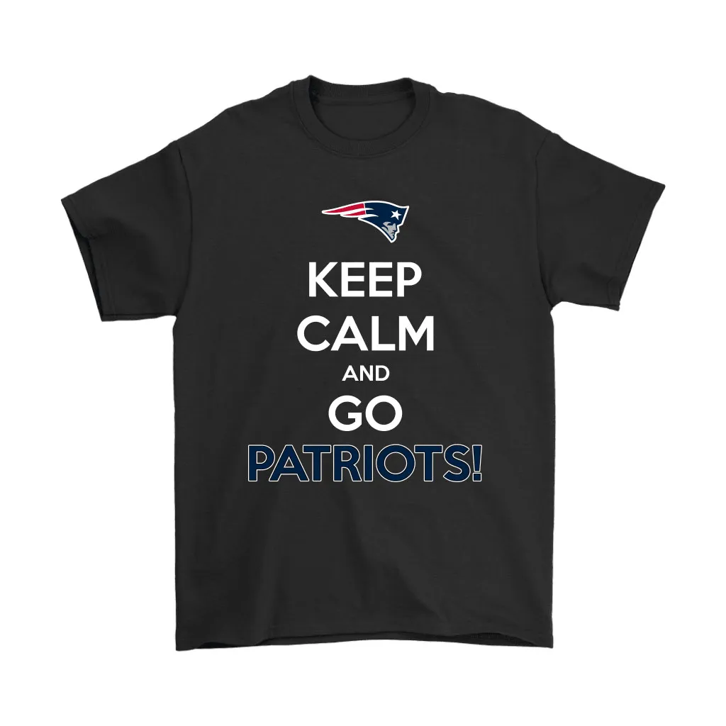 Keep Calm And Go New England Patriots Nfl Men Women T-shirt, Hoodie, Sweatshirt