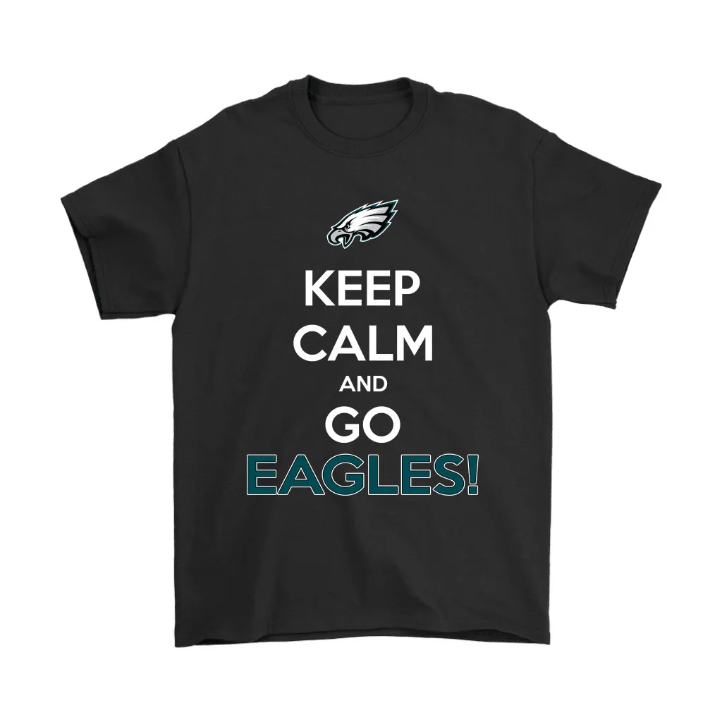 Keep Calm And Go Philadelphia Eagles Nfl Men Women T-shirt, Hoodie, Sweatshirt