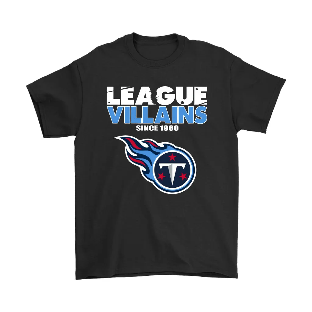 League Villains Since 1960 Tennessee Titans Nfl Men Women T-shirt, Hoodie, Sweatshirt