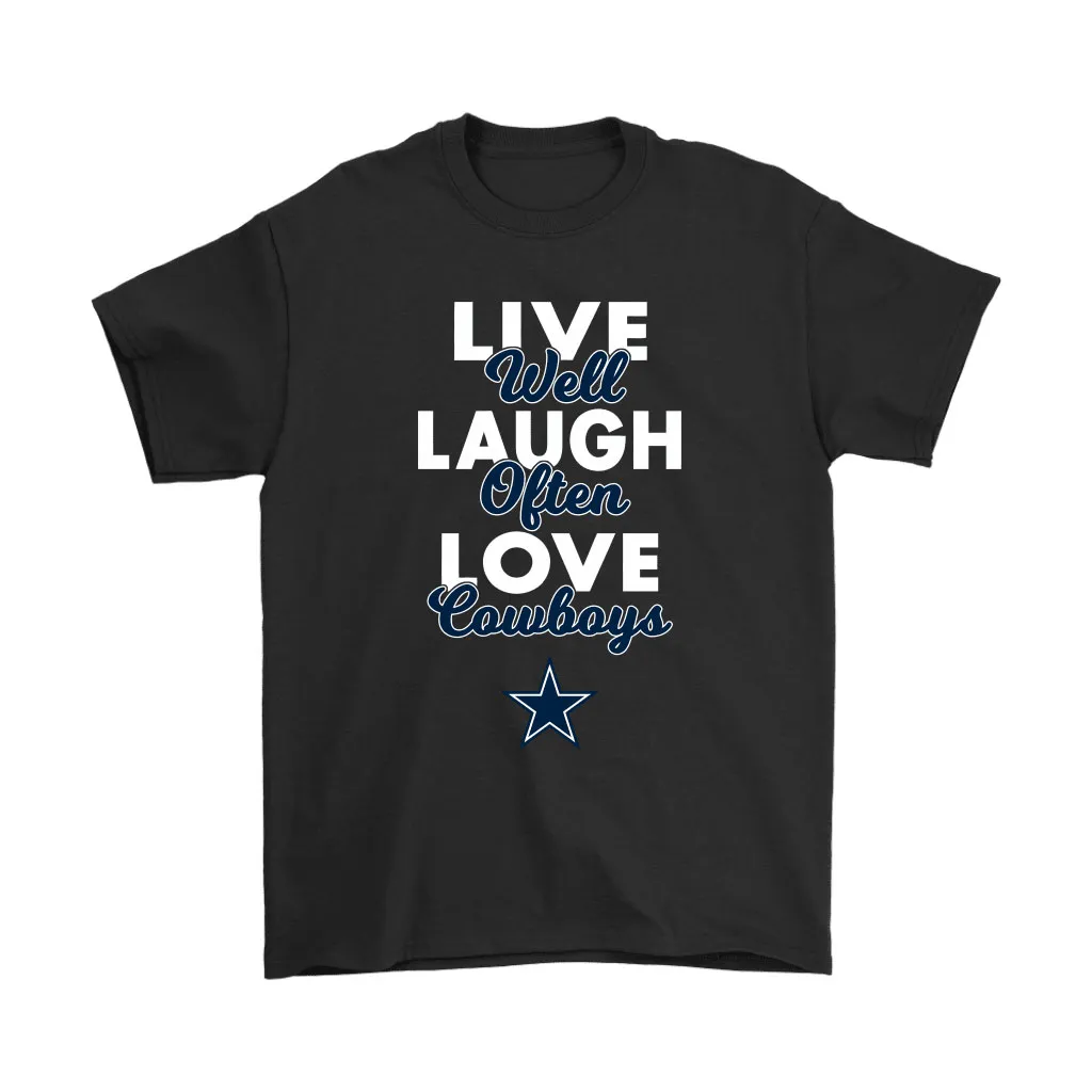 Live Well Laugh Often Love The Dallas Cowboys Nfl Men Women T-shirt, Hoodie, Sweatshirt