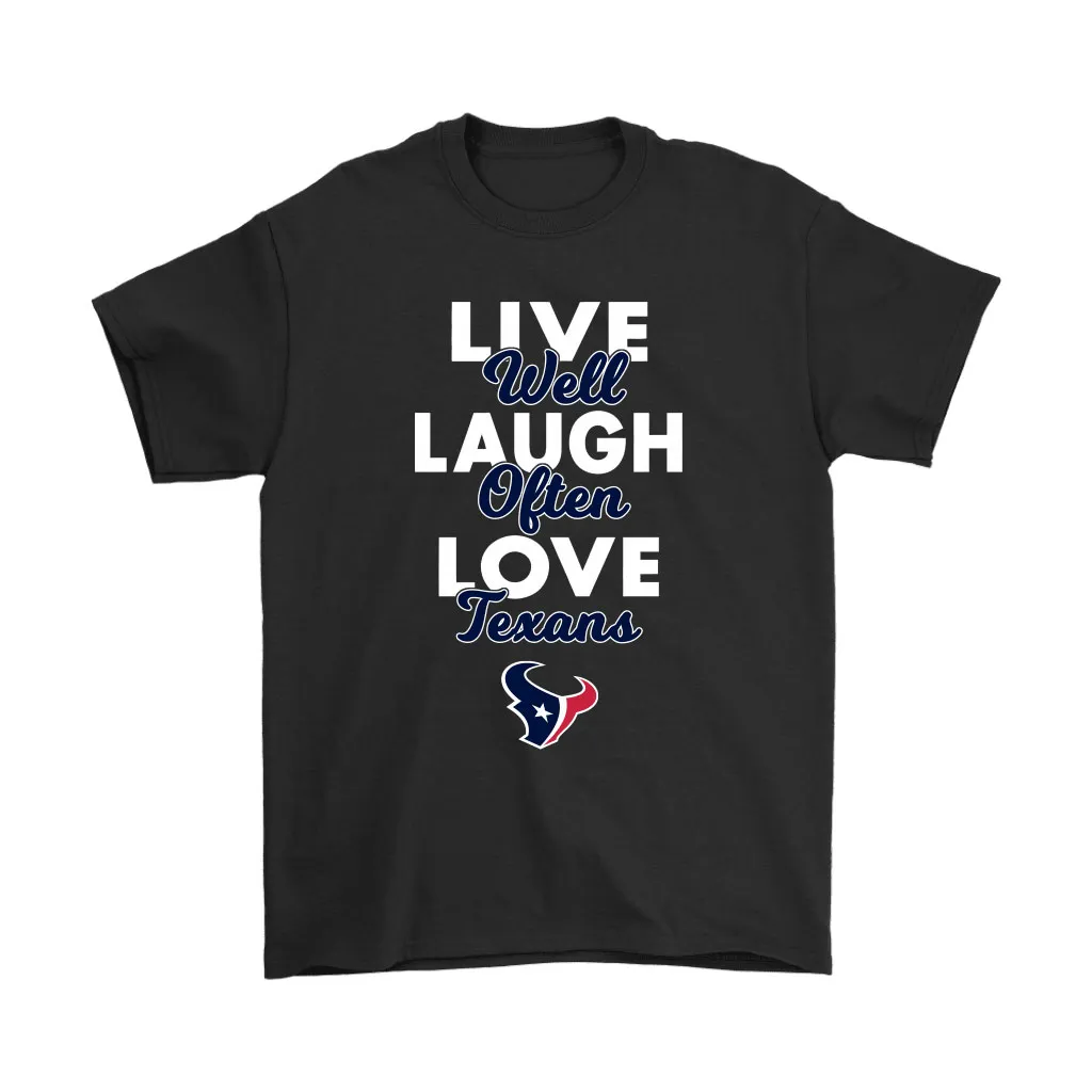 Live Well Laugh Often Love The Houston Texans Nfl Men Women T-shirt, Hoodie, Sweatshirt