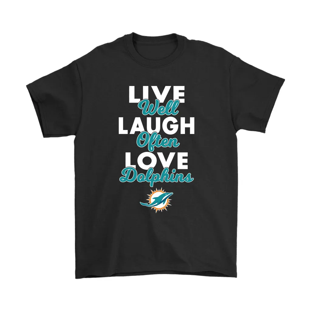 Live Well Laugh Often Love The Miami Dolphins Nfl Men Women T-shirt, Hoodie, Sweatshirt