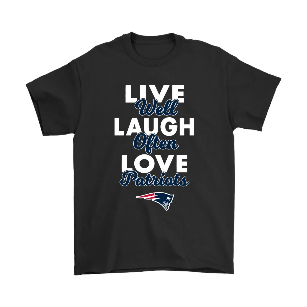 Live Well Laugh Often Love The New England Patriots Nfl Men Women T-shirt, Hoodie, Sweatshirt