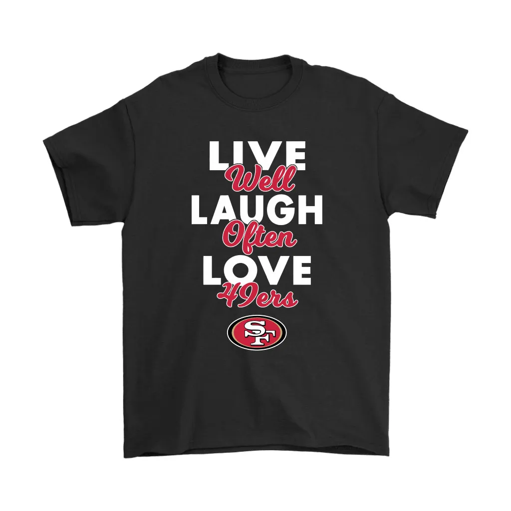 Live Well Laugh Often Love The San Francisco 49ers Nfl Men Women T-shirt, Hoodie, Sweatshirt