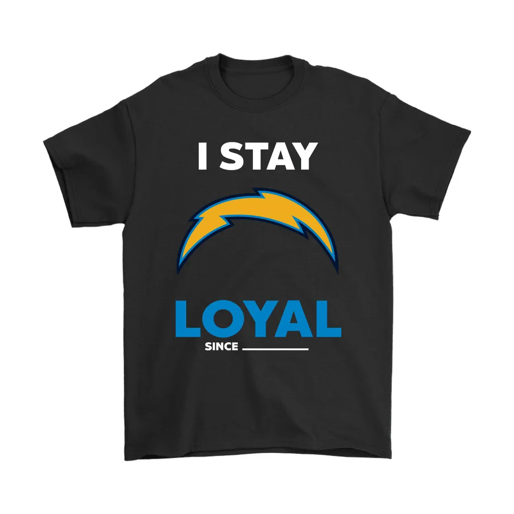 Los Angeles Chargers I Stay Loyal Since Personalized Men Women T-shirt, Hoodie, Sweatshirt