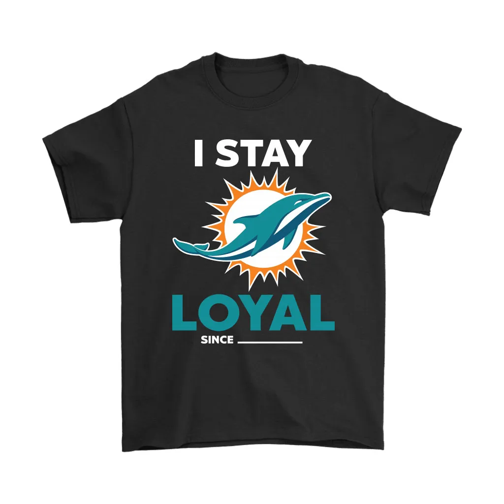 Miami Dolphins I Stay Loyal Since Personalized Men Women T-shirt, Hoodie, Sweatshirt