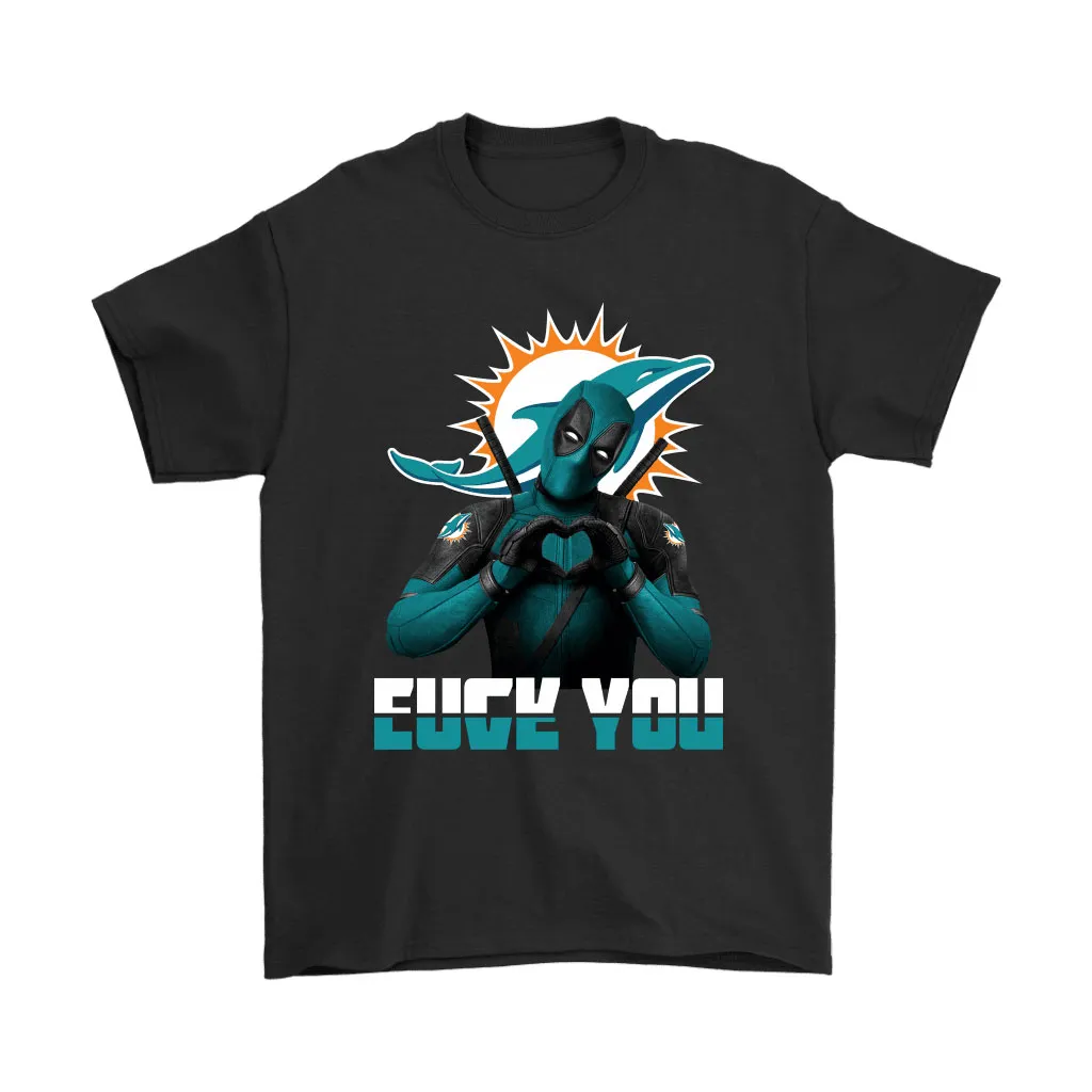 Miami Dolphins X Deadpool Fuck You And Love You Nfl Men Women T-shirt, Hoodie, Sweatshirt