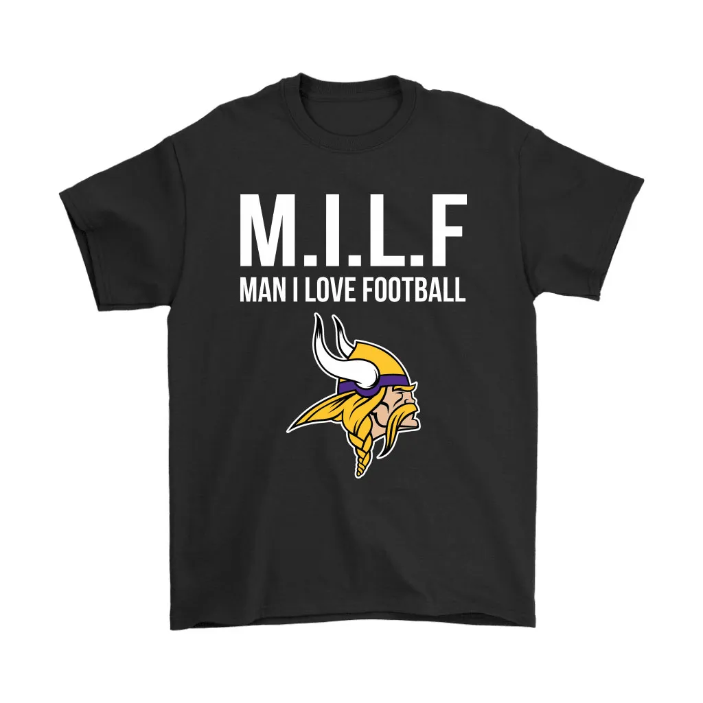 Minnesota Vikings Milf Man I Love Football Funny Men Women T-shirt, Hoodie, Sweatshirt