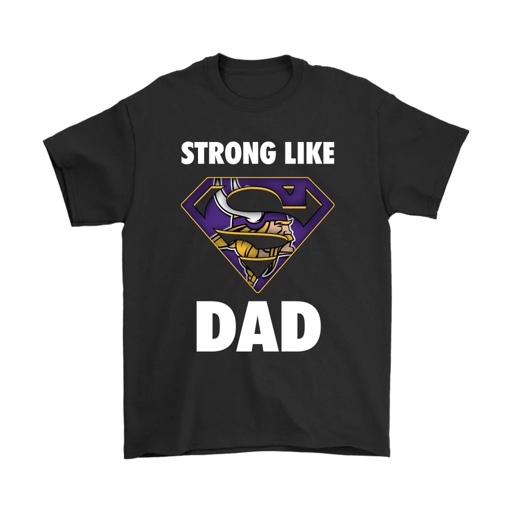 Minnesota Vikings Strong Like Dad Superman Nfl Men Women T-shirt, Hoodie, Sweatshirt