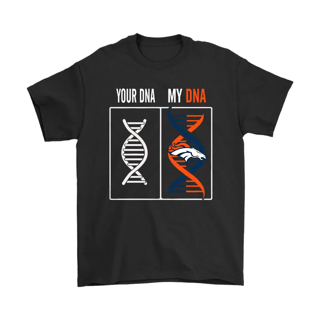 My Dna Is The Denver Broncos Football Nfl Men Women T-shirt, Hoodie, Sweatshirt