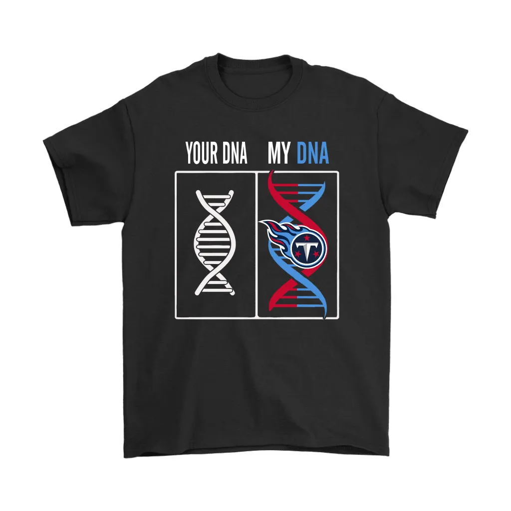 My Dna Is The Tennessee Titans Football Nfl Men Women T-shirt, Hoodie, Sweatshirt