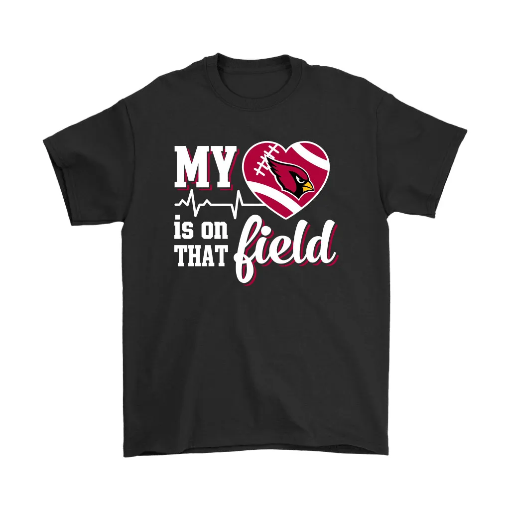 My Heart My Arizona Cardinals Is On That Field Men Women T-shirt, Hoodie, Sweatshirt