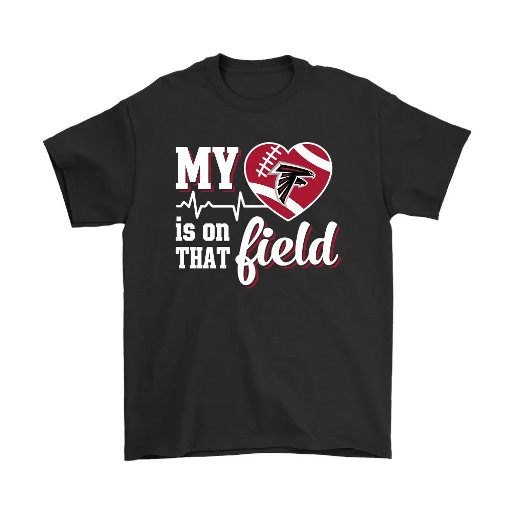 My Heart My Atlanta Falcons Is On That Field Men Women T-shirt, Hoodie, Sweatshirt