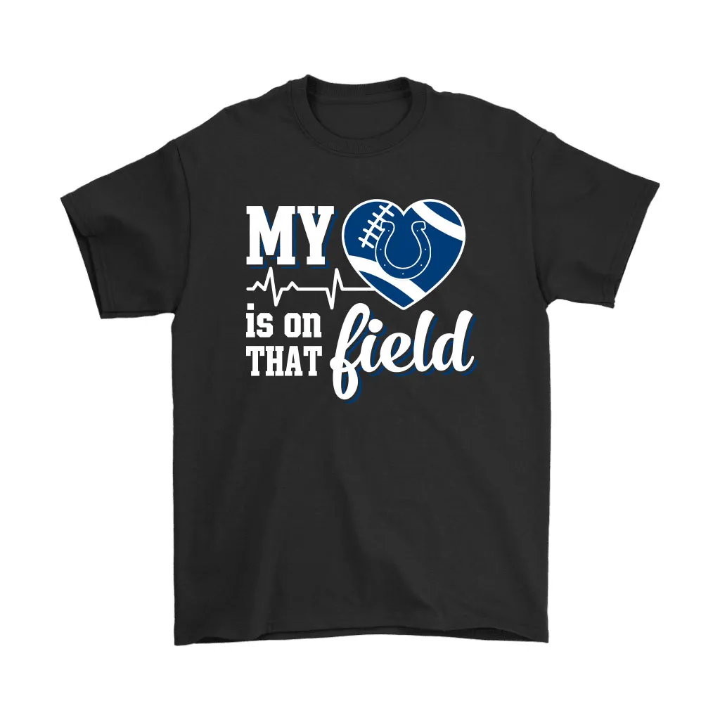 My Heart My Indianapolis Colts Is On That Field Men Women T-shirt, Hoodie, Sweatshirt