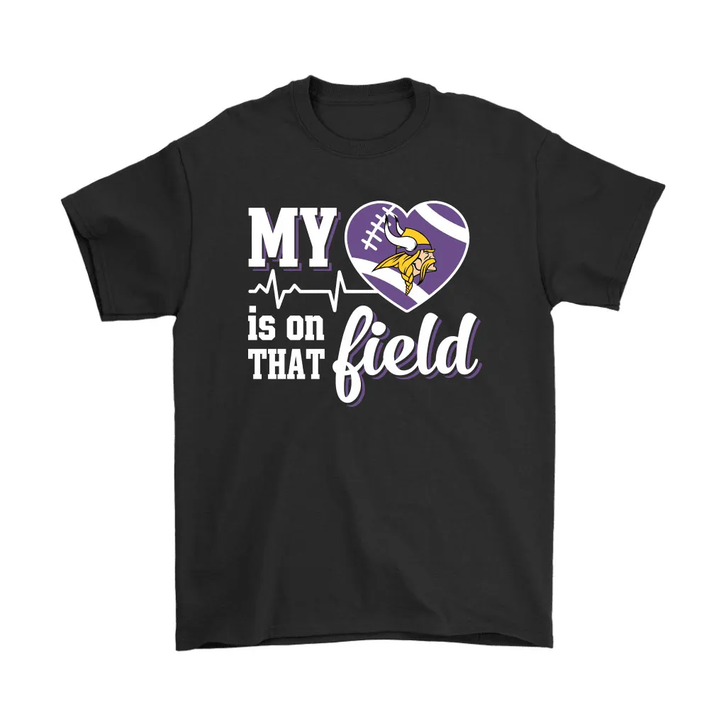 My Heart My Minnesota Vikings Is On That Field Men Women T-shirt, Hoodie, Sweatshirt