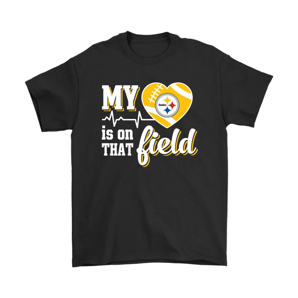 My Heart My Pittsburgh Steelers Is On That Field Men Women T-shirt, Hoodie, Sweatshirt