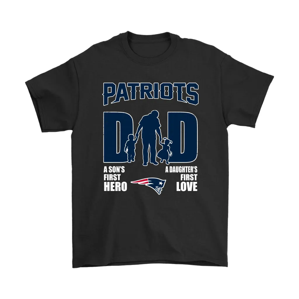 New England Patriots Dad Sons First Hero Daughters First Love Men Women T-shirt, Hoodie, Sweatshirt