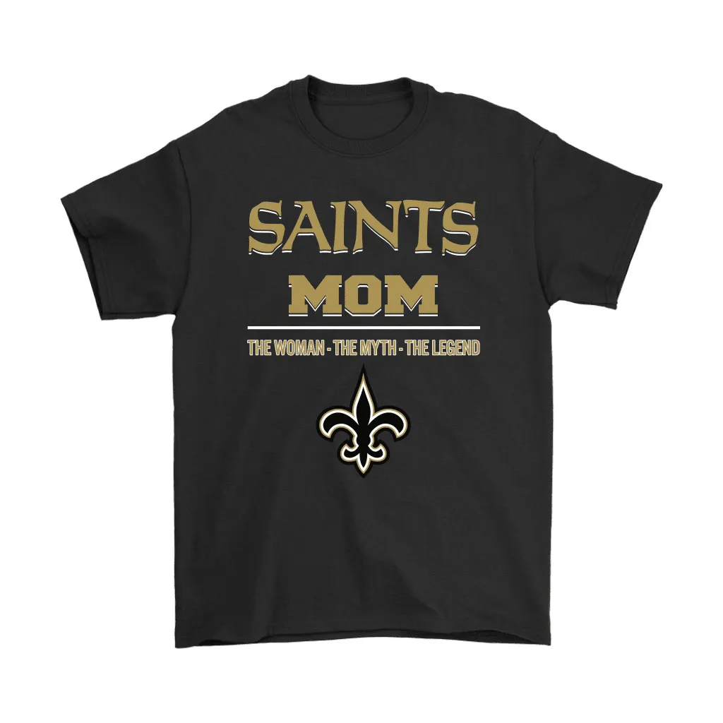 New Orleans Saints Mom The Woman The Myth The Legend Men Women T-shirt, Hoodie, Sweatshirt