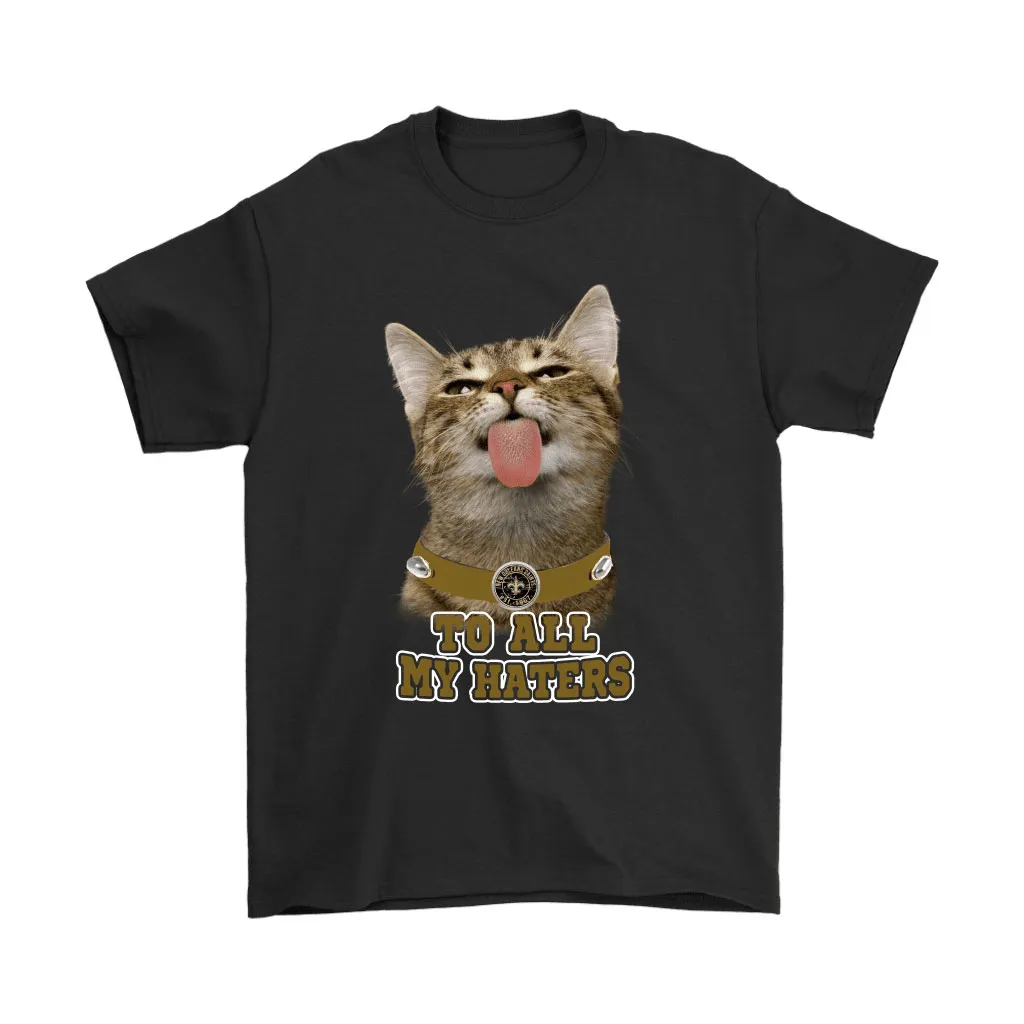 New Orleans Saints To All My Haters Cat Pussy Lick Men Women T-shirt, Hoodie, Sweatshirt