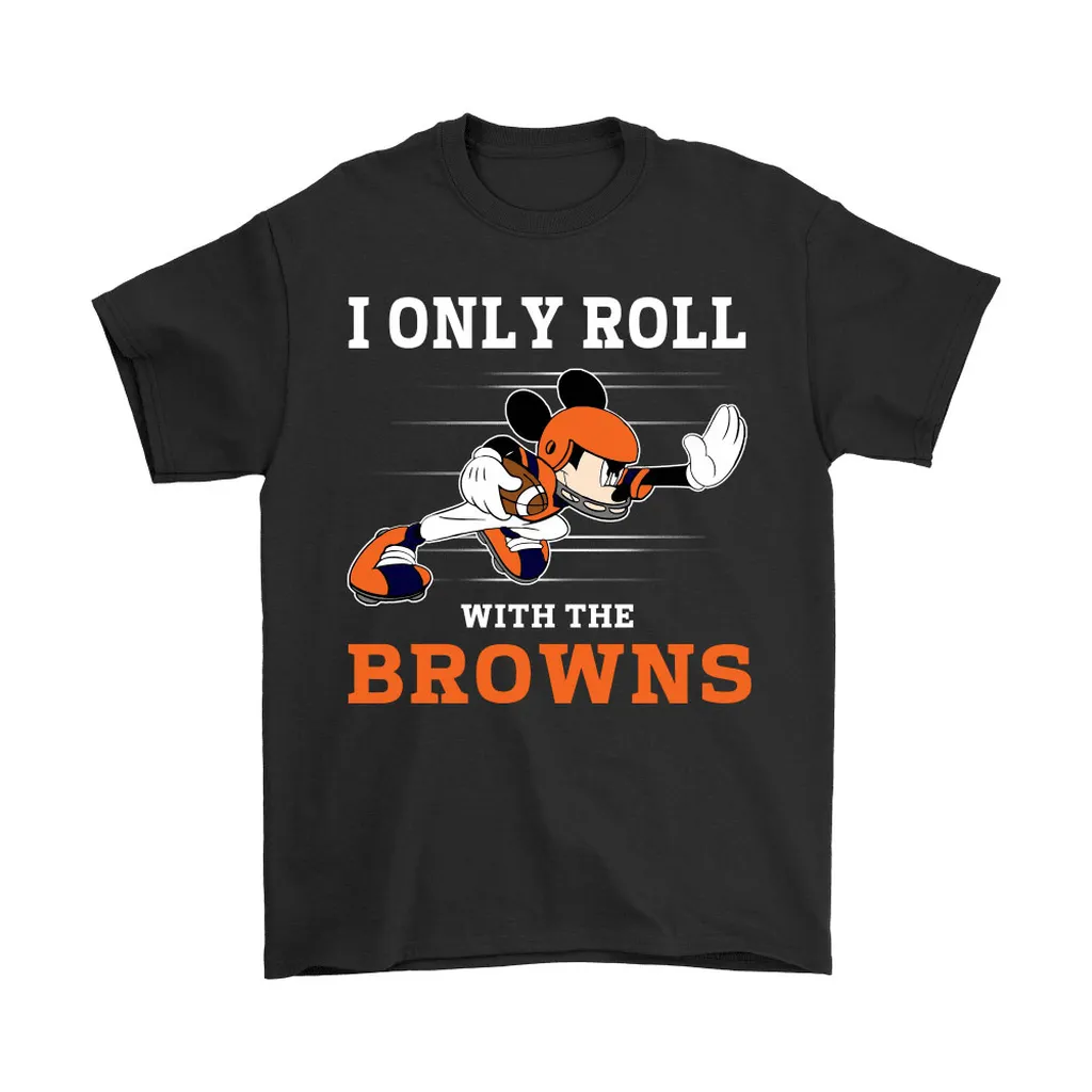 Nfl Mickey Mouse I Only Roll With Cleveland Browns Men Women T-shirt, Hoodie, Sweatshirt