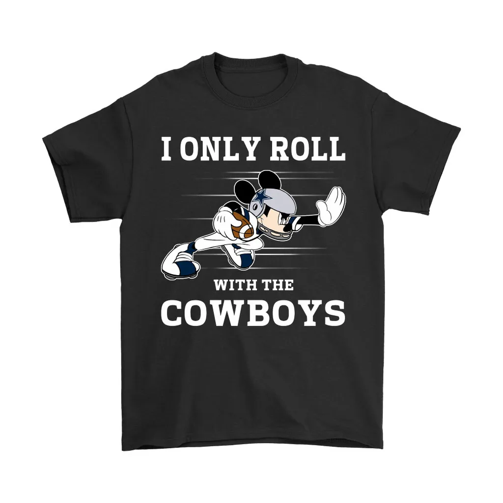 Nfl Mickey Mouse I Only Roll With Dallas Cowboys Men Women T-shirt, Hoodie, Sweatshirt