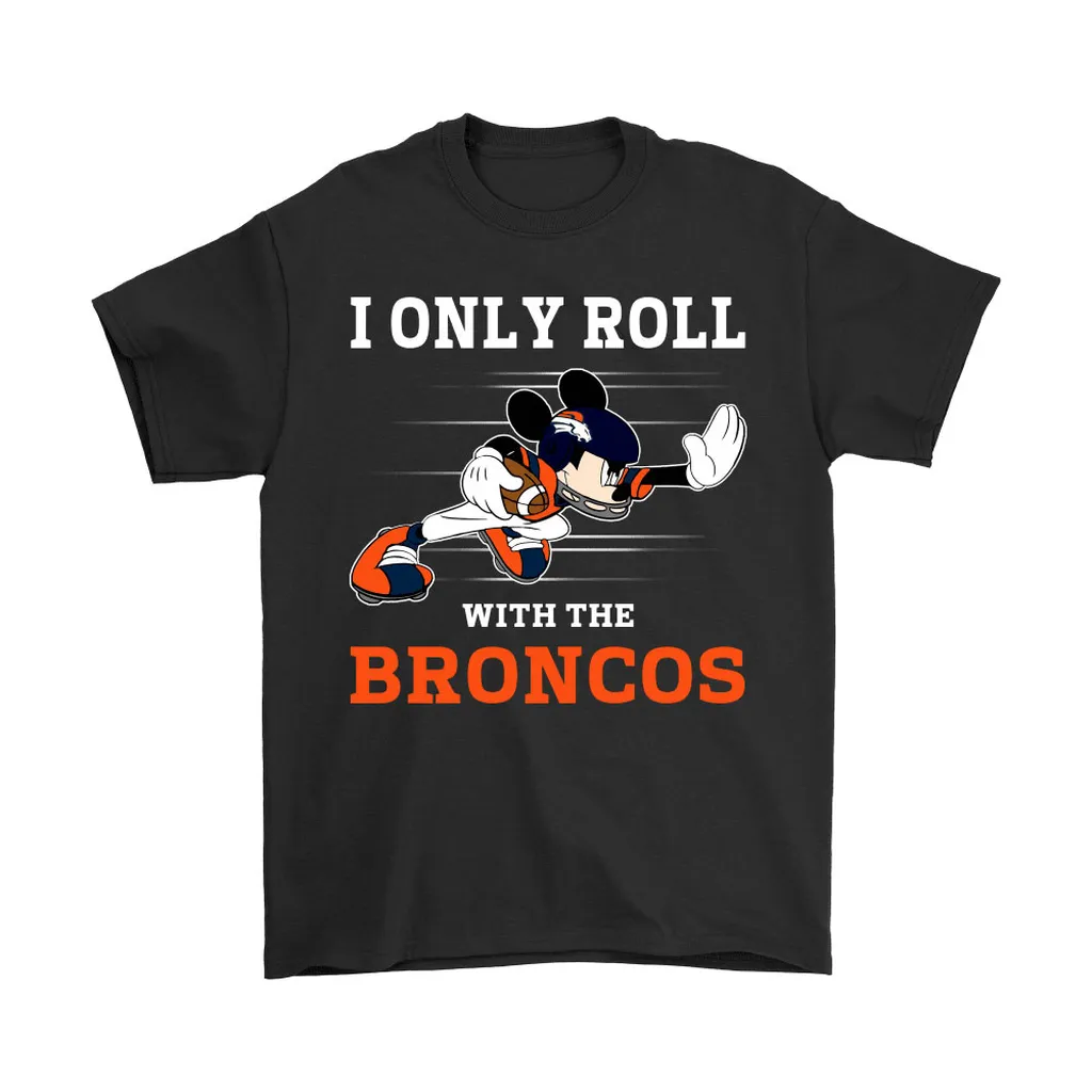 Nfl Mickey Mouse I Only Roll With Denver Broncos Men Women T-shirt, Hoodie, Sweatshirt