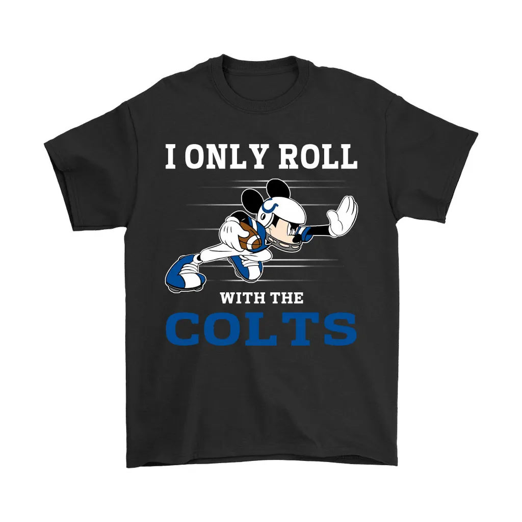 Nfl Mickey Mouse I Only Roll With Indianapolis Colts Men Women T-shirt, Hoodie, Sweatshirt