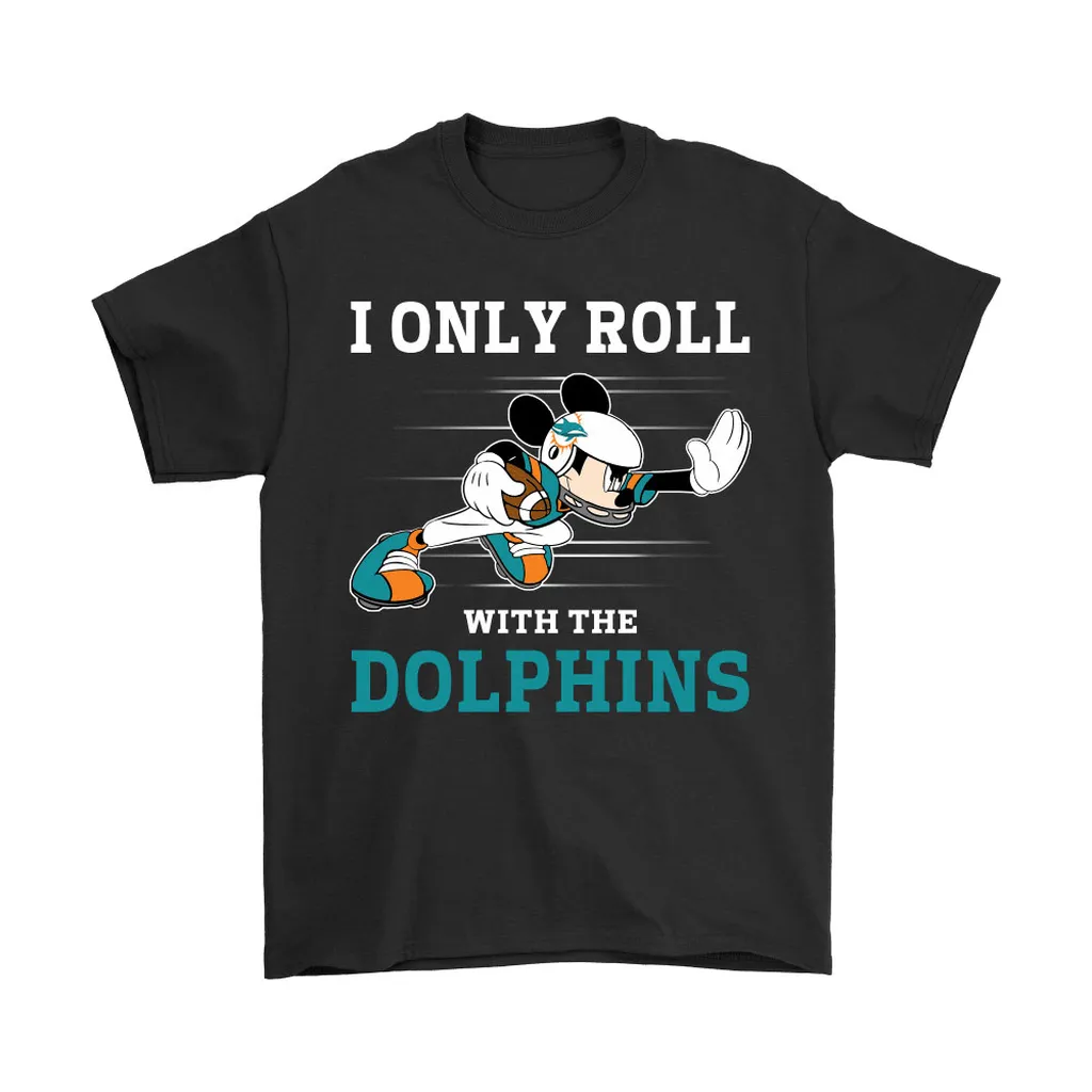 Nfl Mickey Mouse I Only Roll With Miami Dolphins Men Women T-shirt, Hoodie, Sweatshirt