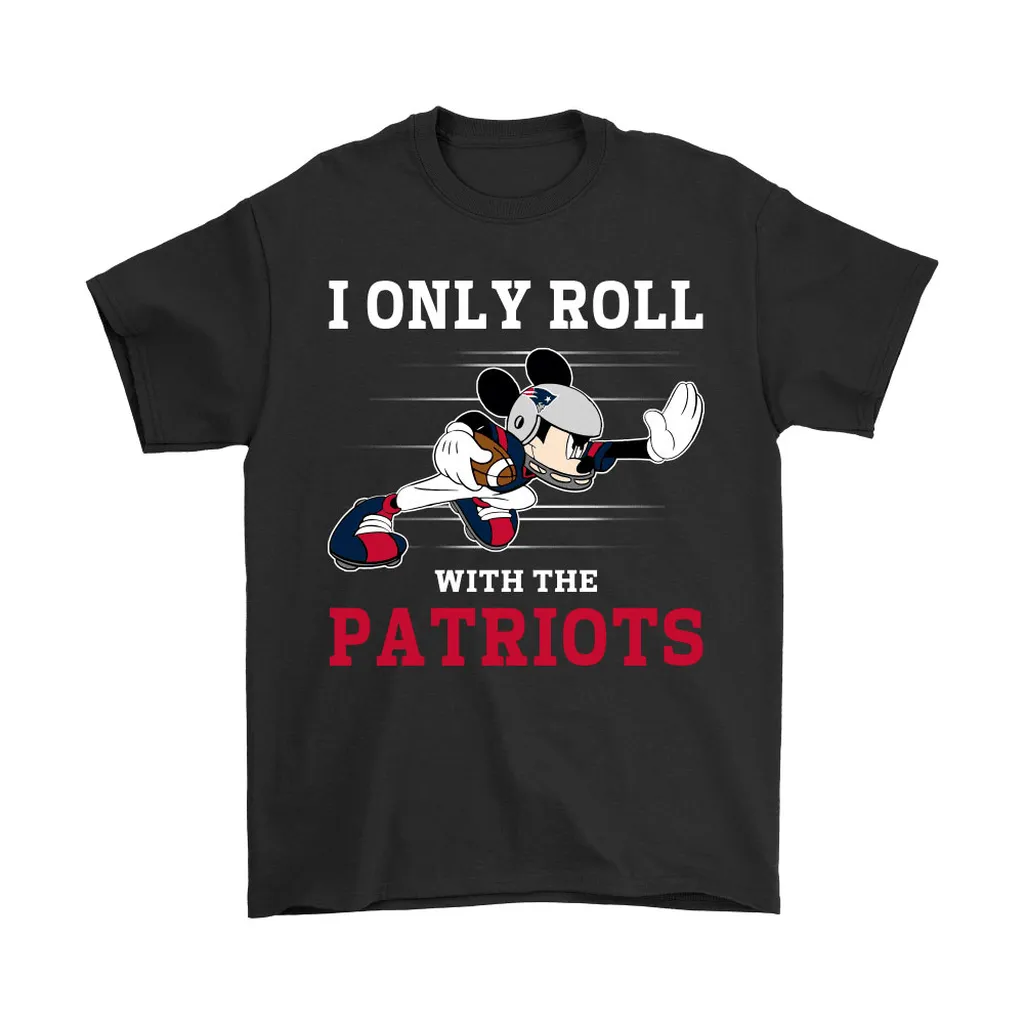 Nfl Mickey Mouse I Only Roll With New England Patriots Men Women T-shirt, Hoodie, Sweatshirt