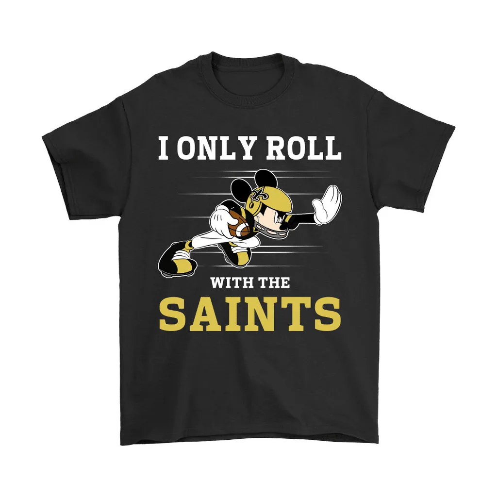 Nfl Mickey Mouse I Only Roll With New Orleans Saints Men Women T-shirt, Hoodie, Sweatshirt