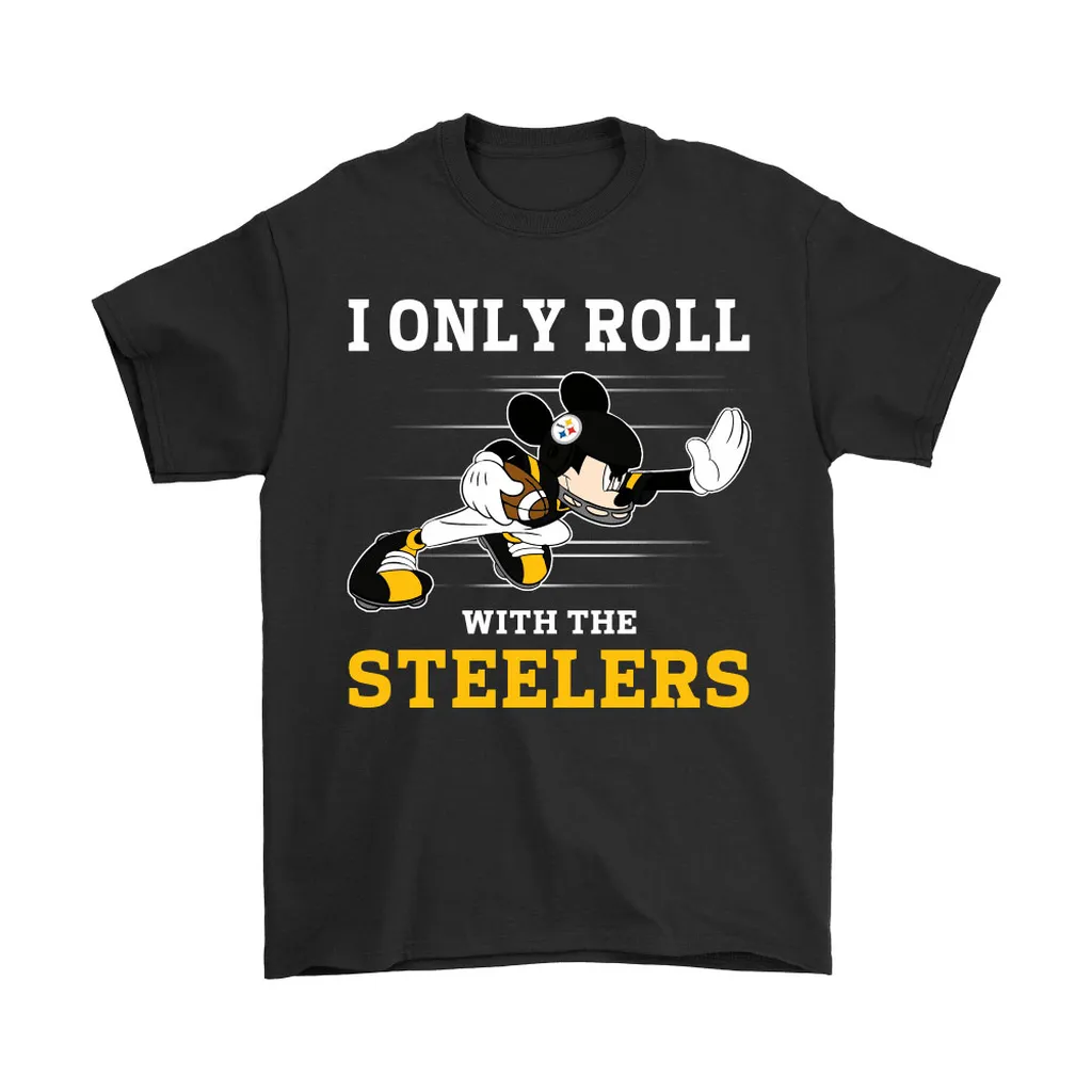 Nfl Mickey Mouse I Only Roll With Pittsburgh Steelers Men Women T-shirt, Hoodie, Sweatshirt