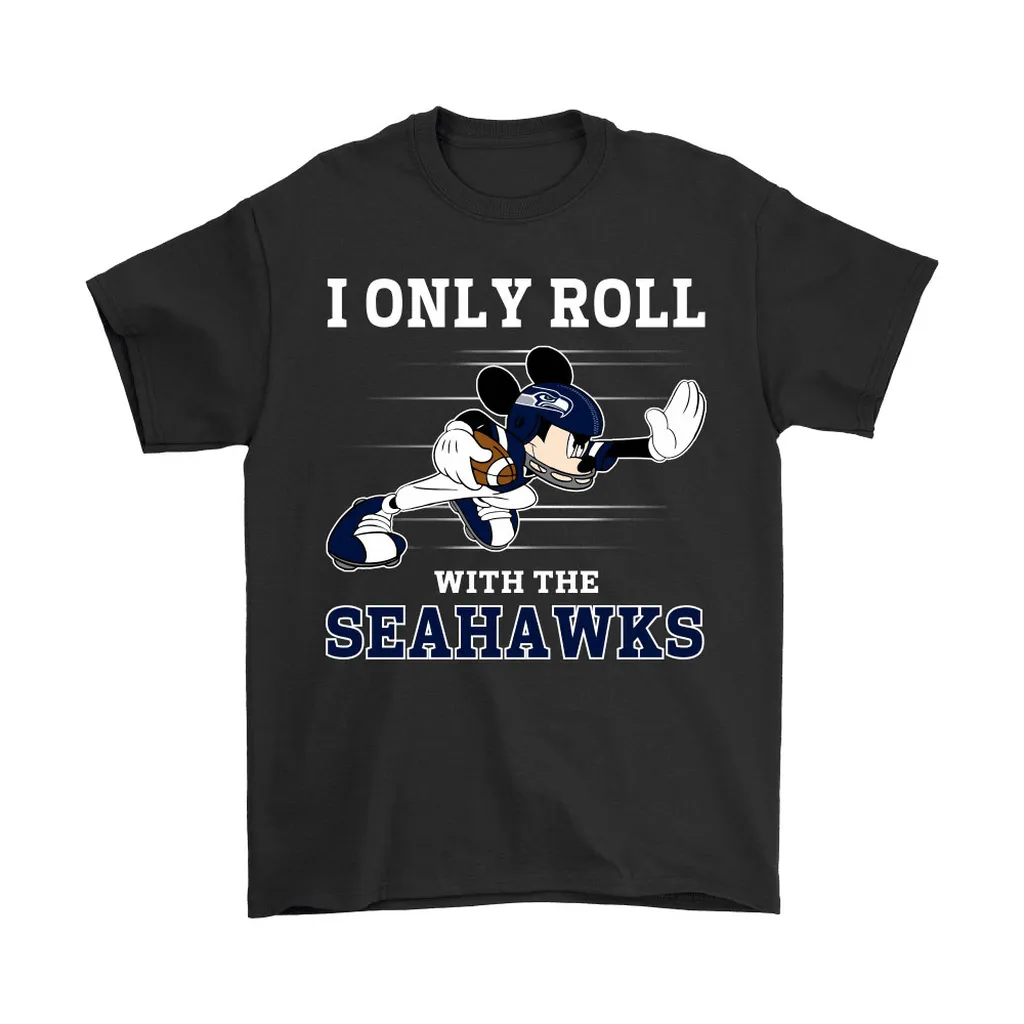 Nfl Mickey Mouse I Only Roll With Seattle Seahawks Men Women T-shirt, Hoodie, Sweatshirt