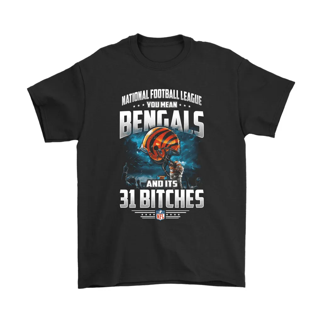 Nfl You Mean Bengals And Its 31 Bitches Cincinnati Bengals Men Women T-shirt, Hoodie, Sweatshirt