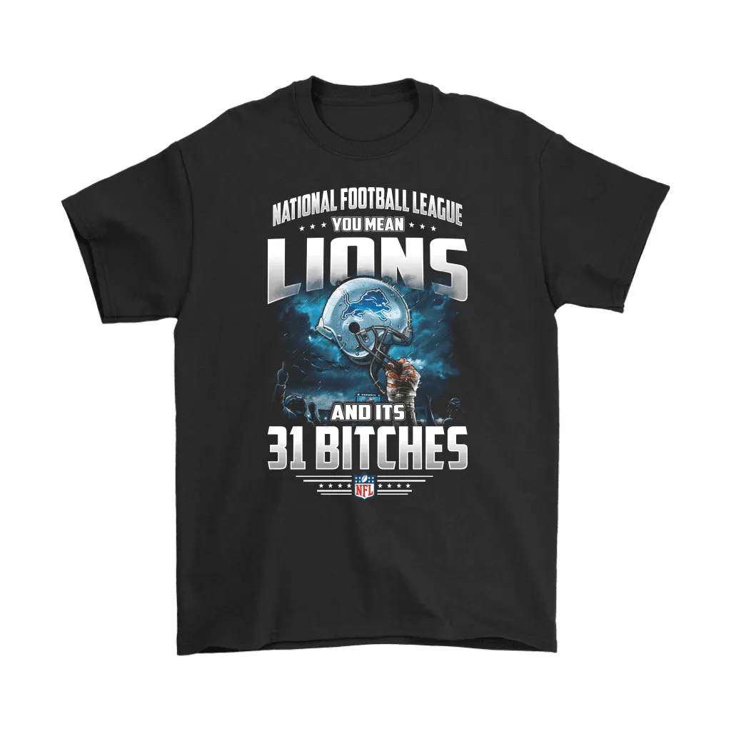 Nfl You Mean Lions And Its 31 Bitches Detroit Lions Men Women T-shirt, Hoodie, Sweatshirt