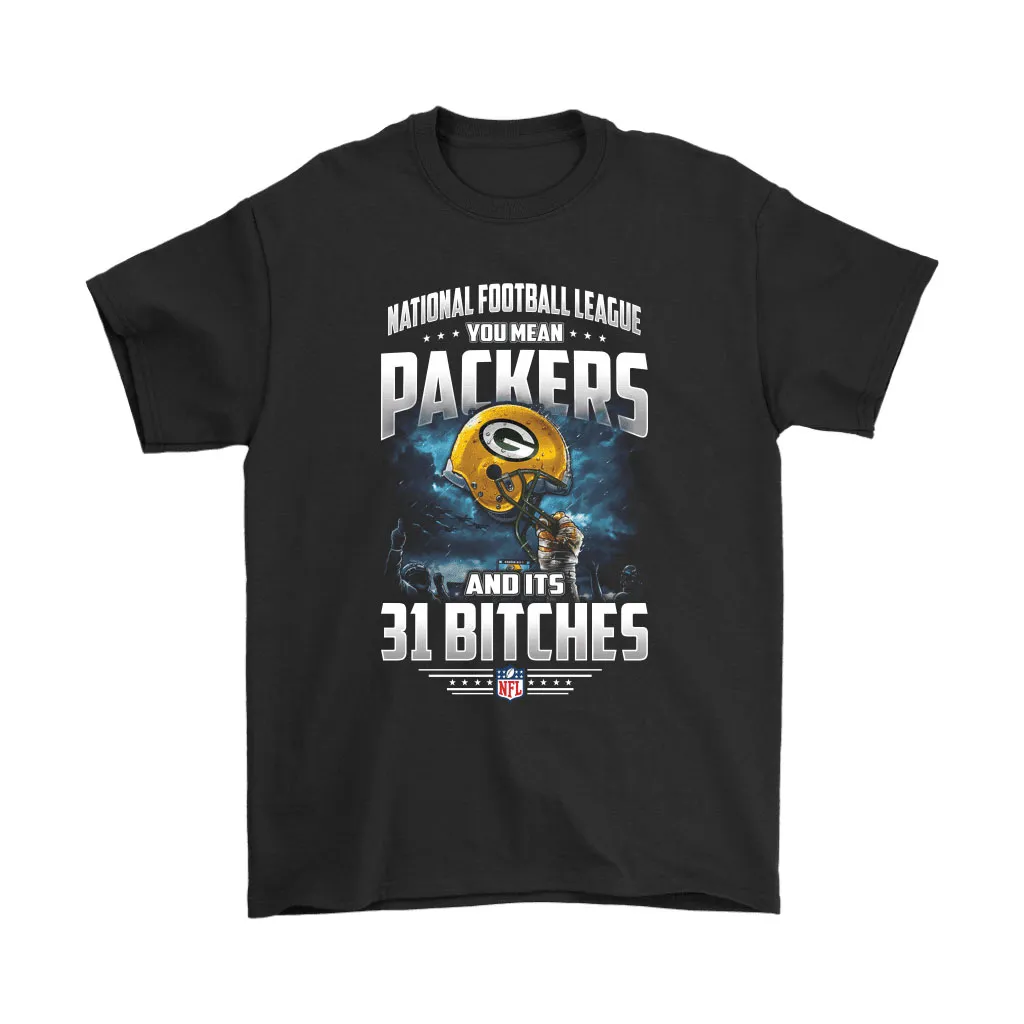 Nfl You Mean Packers And Its 31 Bitches Green Bay Packers Men Women T-shirt, Hoodie, Sweatshirt