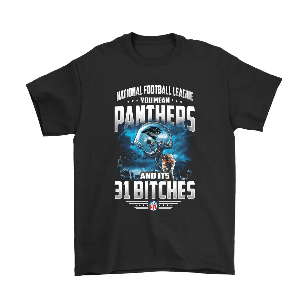 Nfl You Mean Panthers And Its 31 Bitches Carolina Panthers Men Women T-shirt, Hoodie, Sweatshirt