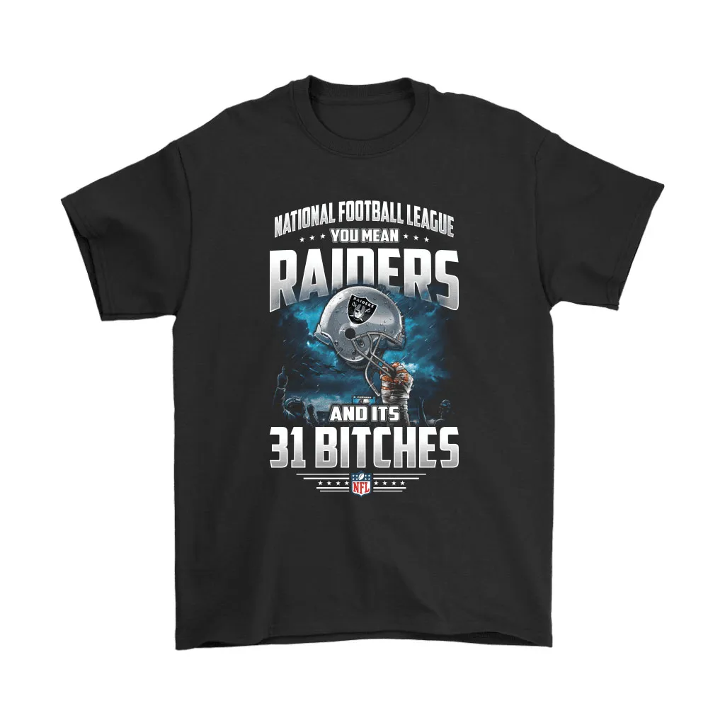 Nfl You Mean Raiders And Its 31 Bitches Oakland Raiders Men Women T-shirt, Hoodie, Sweatshirt