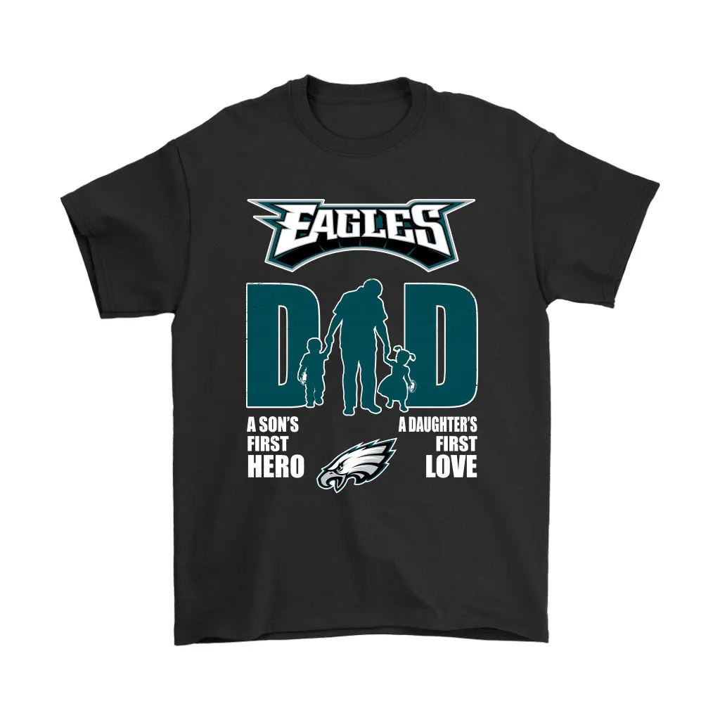 Philadelphia Eagles Dad Sons First Hero Daughters First Love Men Women T-shirt, Hoodie, Sweatshirt