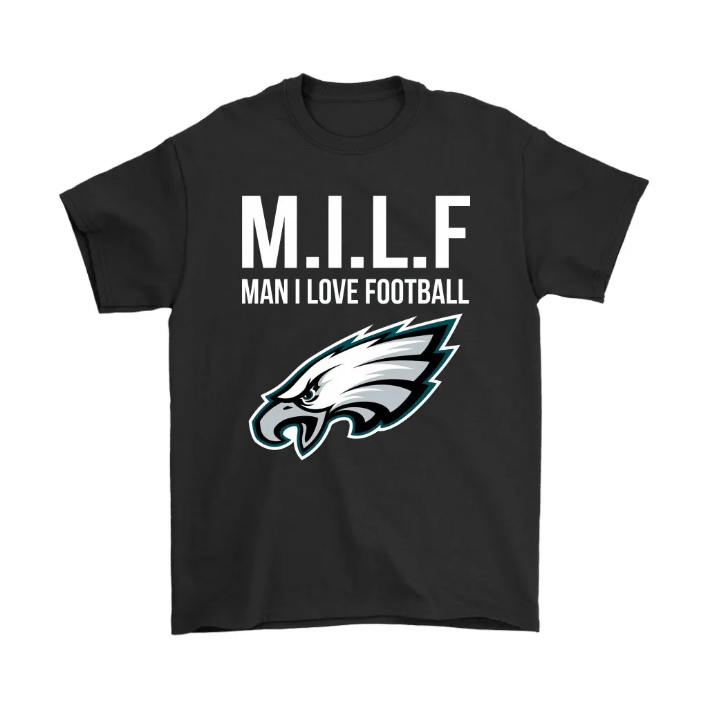 Philadelphia Eagles Milf Man I Love Football Funny Men Women T-shirt, Hoodie, Sweatshirt