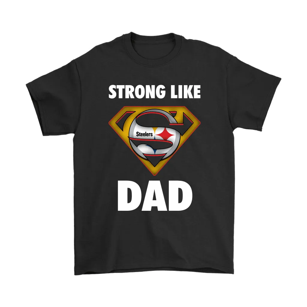 Pittsburgh Steelers Strong Like Dad Superman Nfl Men Women T-shirt, Hoodie, Sweatshirt