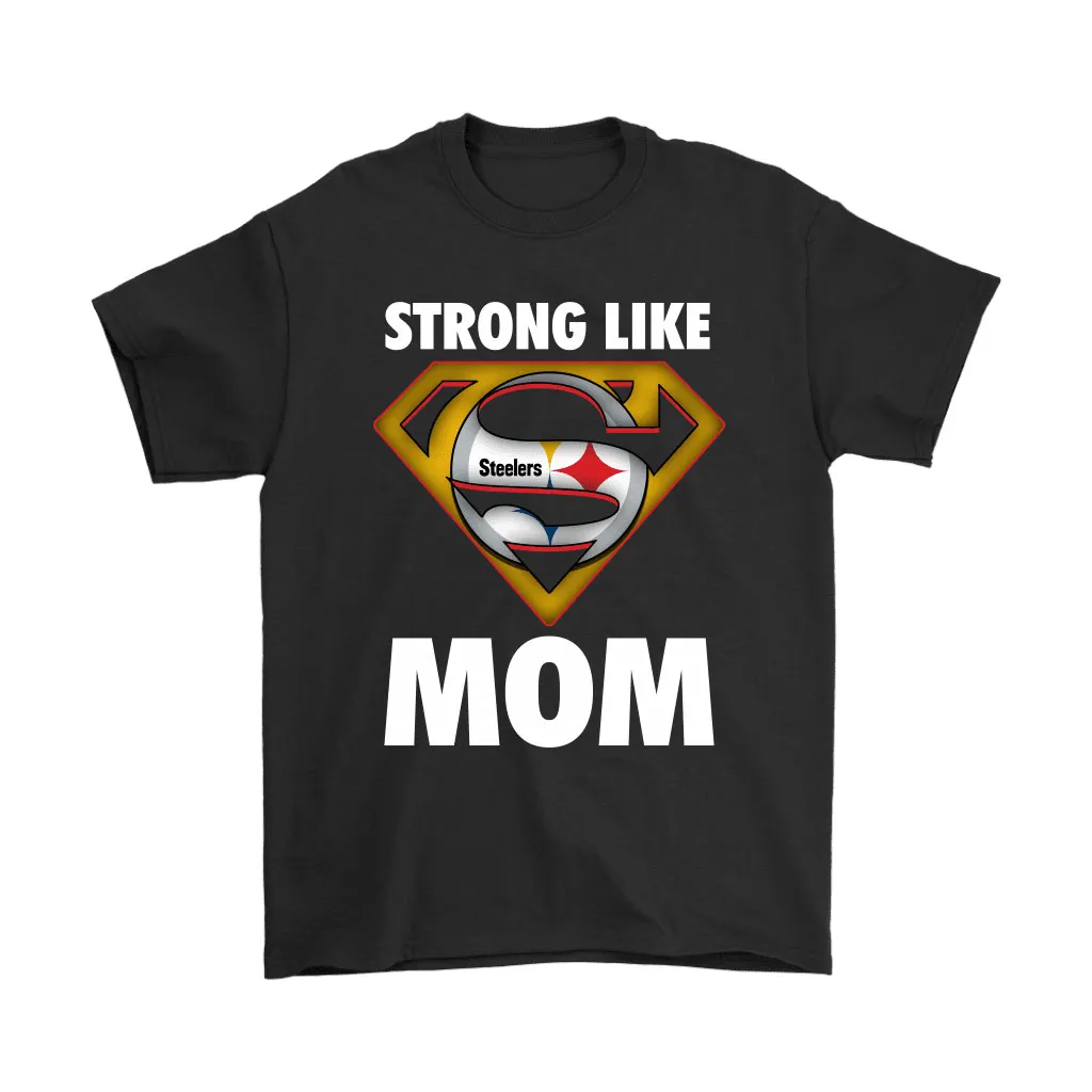 Pittsburgh Steelers Strong Like Mom Superwoman Nfl Men Women T-shirt, Hoodie, Sweatshirt