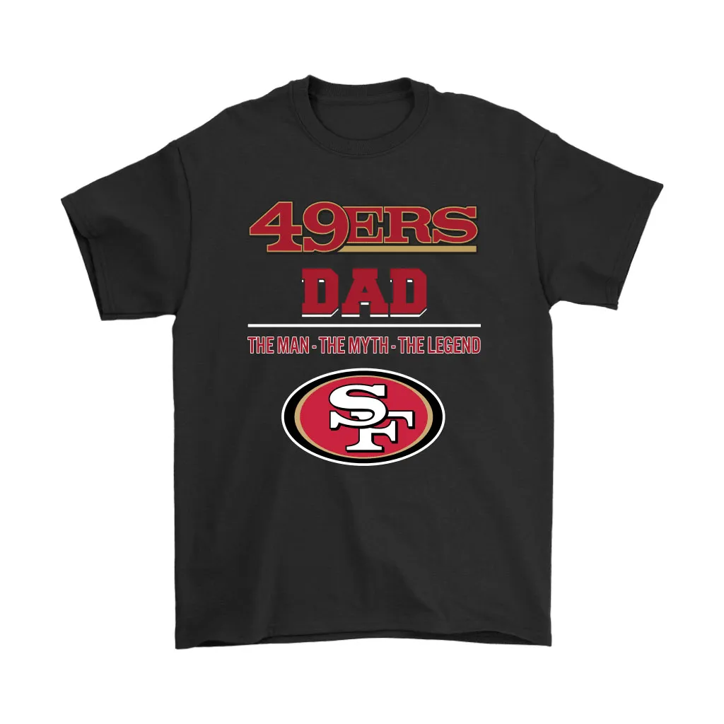 San Francisco 49ers Dad The Man The Myth The Legend Men Women T-shirt, Hoodie, Sweatshirt