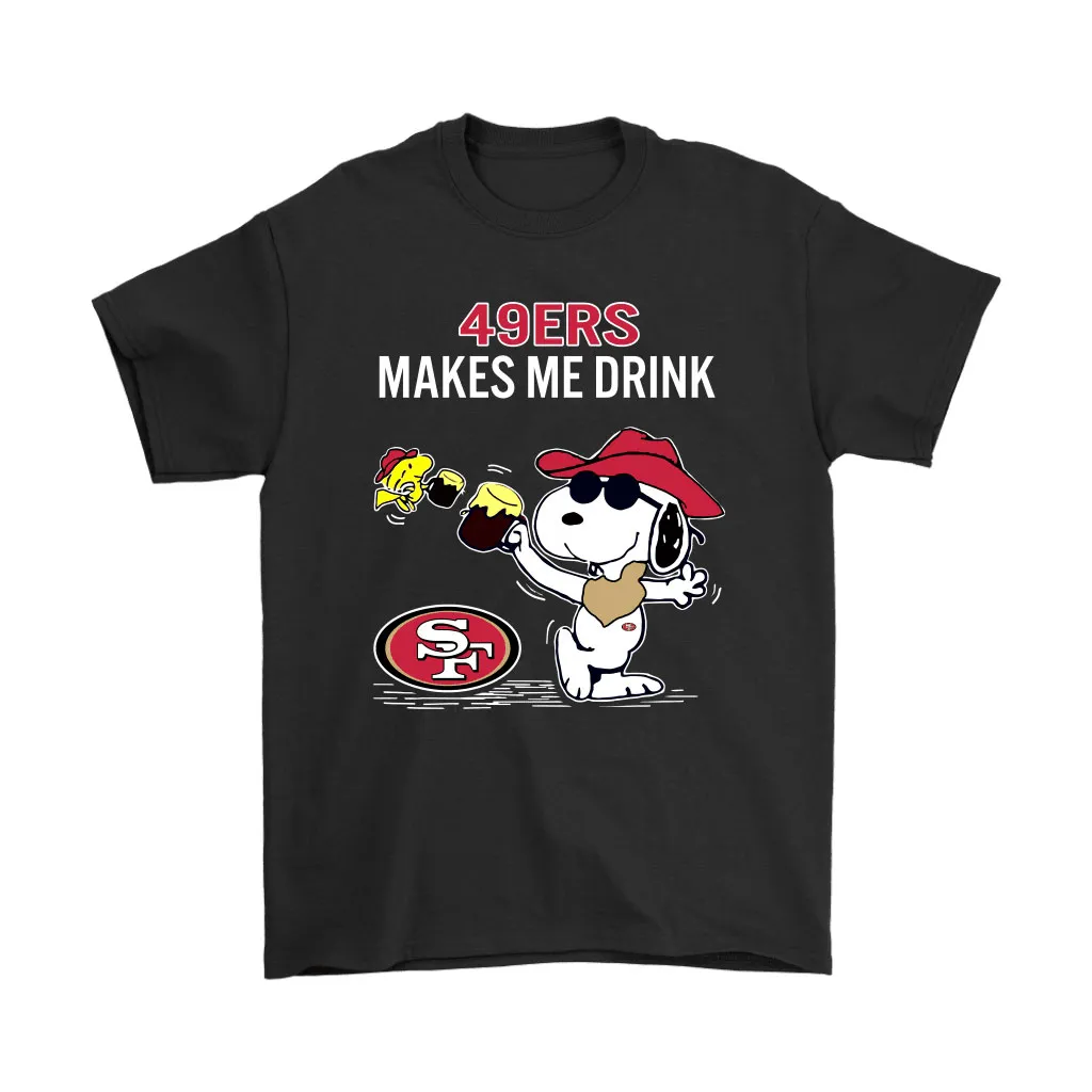 San Francisco 49ers Makes Me Drink Snoopy And Woodstock Men Women T-shirt, Hoodie, Sweatshirt