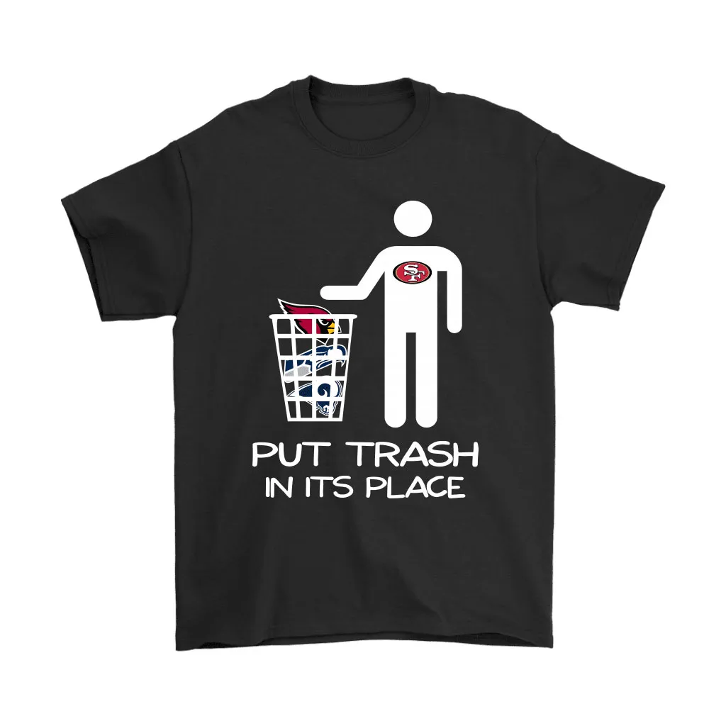 San Francisco 49ers Put Trash In Its Place Funny Nfl Men Women T-shirt, Hoodie, Sweatshirt