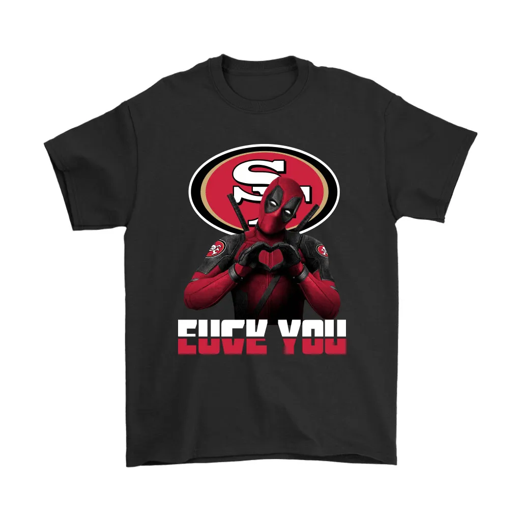 San Francisco 49ers X Deadpool Fuck You And Love You Nfl Men Women T-shirt, Hoodie, Sweatshirt